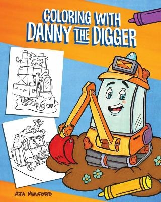 Coloring with Danny the Digger - Aja Mulford