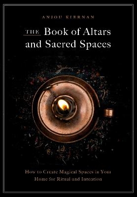 The Book of Altars and Sacred Spaces - Anjou Kiernan