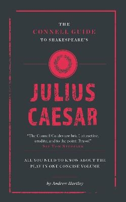 The Connell Guide To Shakespeare's Julius Caesar - Andrew James Hartley