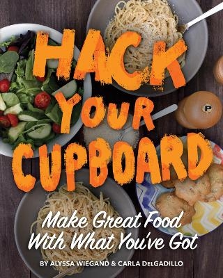 Hack Your Cupboard - Alyssa Wiegand, Carla Delgadillo