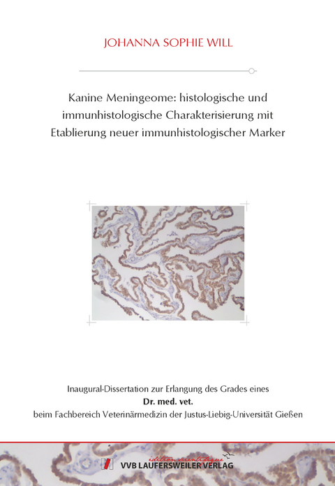 Kanine Meningeome: histologische und immunhistologische Charakterisierung mit Etablierung neuer immunhistologischer Marker - Johanna Sophie Will
