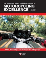 The Motorcycle Safety Foundation's Guide to Motorcycling Excellence, Second Edition - Motorcycle Safety Foundation