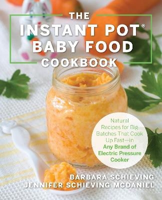 The Instant Pot Baby Food Cookbook - Barbara Schieving, Jennifer Schieving McDaniel