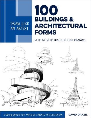 Draw Like an Artist: 100 Buildings and Architectural Forms - David Drazil