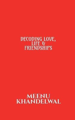 Decoding Love, Life &AMP; Friendships - Meenu Khandelwal