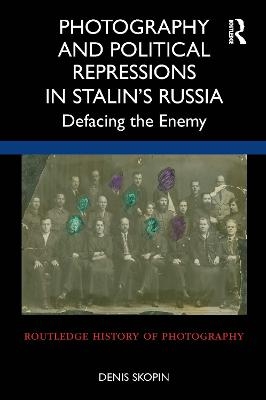 Photography and Political Repressions in Stalin's Russia - Denis Skopin