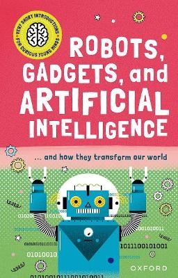 Very Short Introduction for Curious Young Minds: Robots, Gadgets, and Artificial Intelligence - Tom Jackson