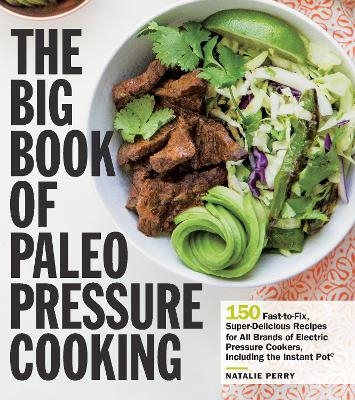 The Big Book of Paleo Pressure Cooking - Natalie Perry