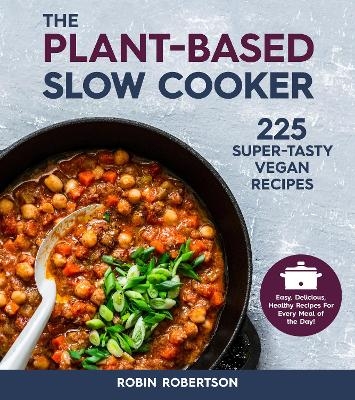 The Plant-Based Slow Cooker - Robin Robertson