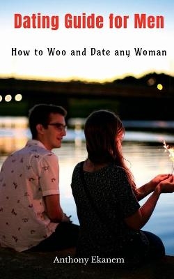 Dating Guide for Men - Anthony Ekanem