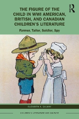 The Figure of the Child in WWI American, British, and Canadian Children’s Literature - Elizabeth A. Galway