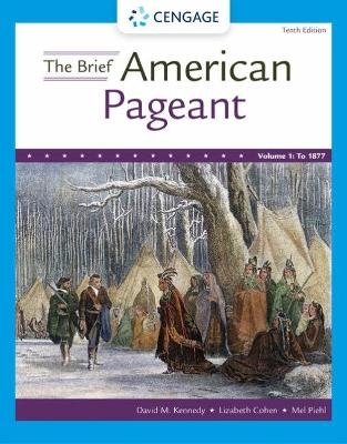 The Brief American Pageant: A History of the Republic, Volume I: To 1877 - David Kennedy, Lizabeth Cohen, Mel Piehl