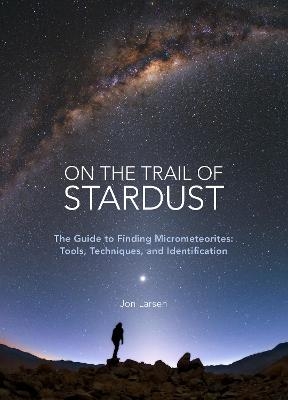 On the Trail of Stardust - Jon Larsen