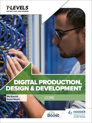 Digital Production, Design and Development T Level: Core - Sonia Stuart, Maureen Everett