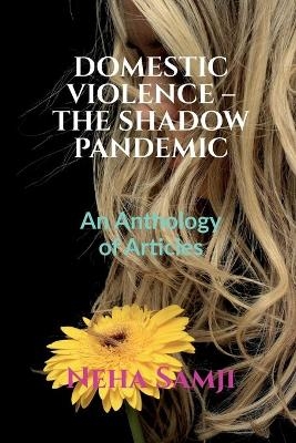 Domestic Violence - The Shadow Pandemic - Neha Samji