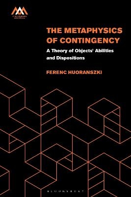 The Metaphysics of Contingency - Ferenc Huoranszki