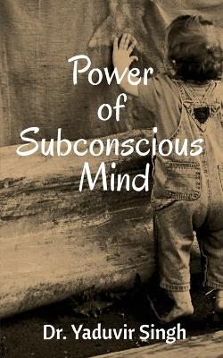 Power of Subconscious Mind - Yaduvir Singh