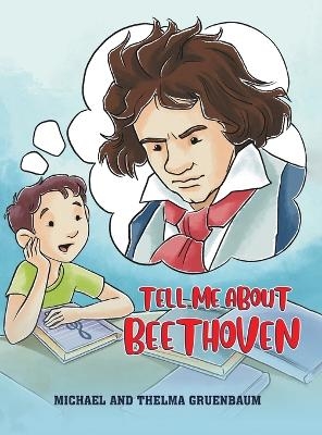 Tell Me About Beethoven - Michael Gruenbaum, Thelma Gruenbaum