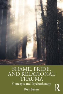 Shame, Pride, and Relational Trauma - Ken Benau