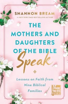 The Mothers and Daughters of the Bible Speak - Shannon Bream