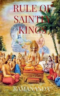 Rule of Saintly Kings - Ramananda Caitanya Candra Das