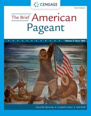 The Brief American Pageant: A History of the Republic, Volume II: Since 1865 - David Kennedy, Lizabeth Cohen, Mel Piehl