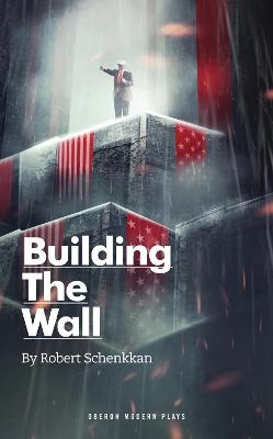 Building the Wall - Robert Schenkkan