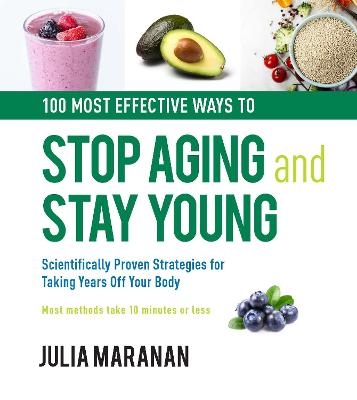 100 Most Effective Ways to Stop Aging and Stay Young - Julia Maranan