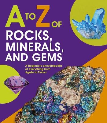 A to Z of Rocks, Minerals and Gems -  words &  pictures