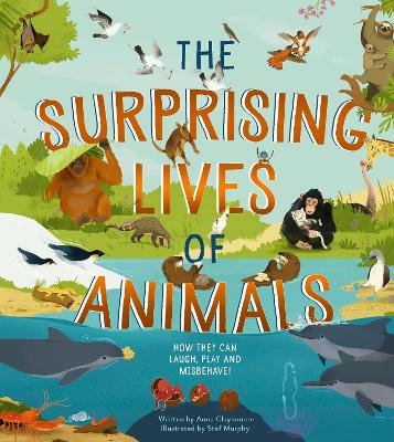 The Surprising Lives of Animals -  Anna Claybourne