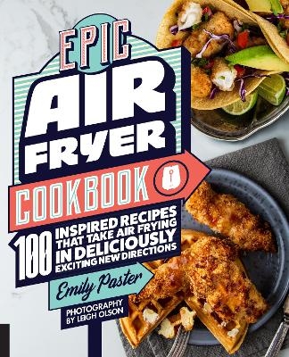 Epic Air Fryer Cookbook - Emily Paster