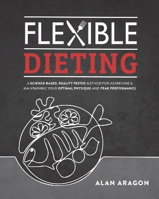 Flexible Dieting - Alan Aragon