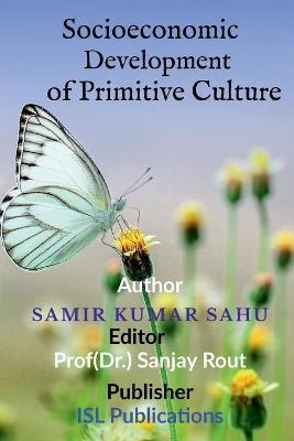 Socioeconomic Development of Primitive Culture - Samir Kumar Sahu