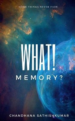 What! Memory? - Chandhana Sathishkumar