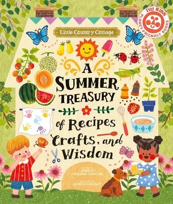 Little Country Cottage: A Summer Treasury of Recipes, Crafts and Wisdom - Angela Ferraro-Fanning