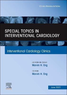 Special Topics in Interventional Cardiology , An Issue of Interventional Cardiology Clinics - 