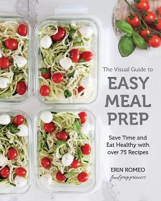 The Visual Guide to Easy Meal Prep - Erin Romeo
