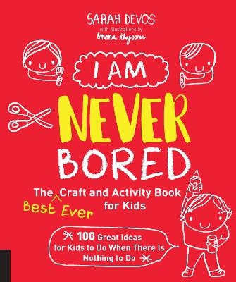 I Am Never Bored: The Best Ever Craft and Activity Book for Kids - Ms. Sarah Devos