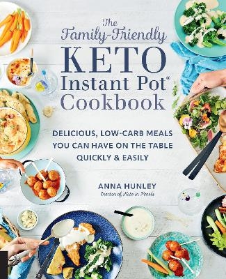 The Family-Friendly Keto Instant Pot Cookbook - Anna Hunley