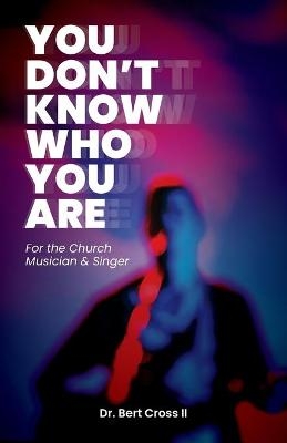 You Don't Know Who You Are - Bert Cross