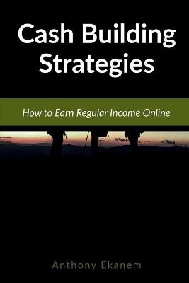 Cash Building Strategies - Anthony Ekanem