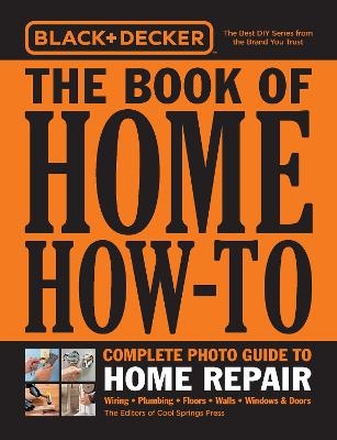 Black & Decker The Book of Home How-To Complete Photo Guide to Home Repair -  Editors of Cool Springs Press