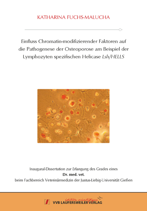 Einfluss Chromatin-modifizierender Faktoren auf die Pathogenese der Osteoporose am Beispiel der Lymphozytenspezifischen Helicase Lsh/HELLS - Katharina Fuchs-Malucha