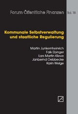 Kommunale Selbstverwaltung und staatliche Regulierung - Martin Junkernheinrich, Falk Ebinger, Lars Martin Klieve, Janberd Oebbecke, Karin Welge