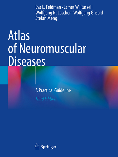Atlas of Neuromuscular Diseases - Eva L. Feldman, James W. Russell, Wolfgang N. Löscher, Wolfgang Grisold, Stefan Meng