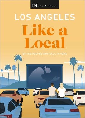 Los Angeles Like a Local -  DK Eyewitness, Sarah Bennett, Ryan Gajewski, Anita Little, Eva Recinos