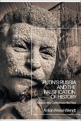 Putin’s Russia and the Falsification of History - Anton Weiss-Wendt
