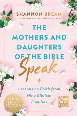 The Mothers And Daughters of the Bible Speak [Large Print] - Shannon Bream