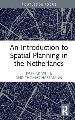 An Introduction to Spatial Planning in the Netherlands - Patrick Witte