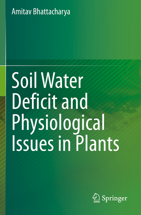 Soil Water Deficit and Physiological Issues in Plants - Amitav Bhattacharya